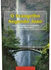 O Evangelho Segundo João - Com explicações do evangelista Werner Heukelbach