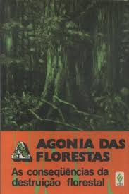 Agonia das Floresta - As Consequencias da Destruição Florestal