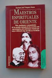 Maestros Espirituales de Oriente - Vida Enseñanzas y Pensamientos de los Grandes Iniciados de las Escuelas más Representativas del Misticismo