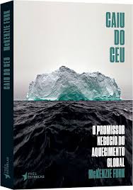 Caiu do Ceu - o Promissor Negocio do Aquecimento Global