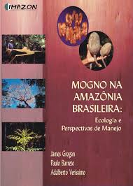 Mogno na Amazonia Brasileira - Ecologia e Perspectiva de Manejo
