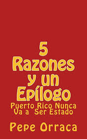 5 Razones Y Un Epilogo - Puerto Rico Nunca Va a ser Estado