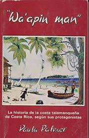 Wa Apin Man - la Historia de la Costa Talamanquena de Costa Rica Según sus Portagonistas