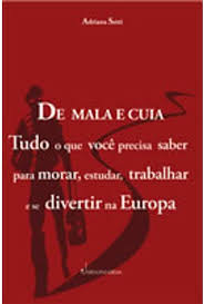 De Mala e Cuia Tudo o Que Voce Precisa Saber para Morar Estudar Trabalhar e se Divertir na Europa