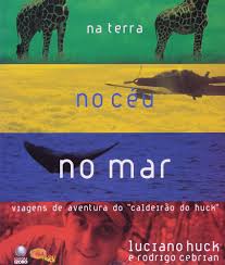 Na Terra no Ceu no Mar - Viagens de Aventura do Caldeirão do Huck