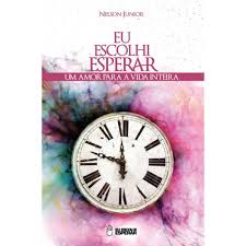 Eu Escolhi Esperar - um Amor para a Vida Inteira