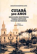 Cuiabá 300 Anos - Evolução Historia Temas Críticos Vultos Notáveis 3ª