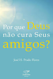 Por Que Deus Nao Cura Seus Amigos