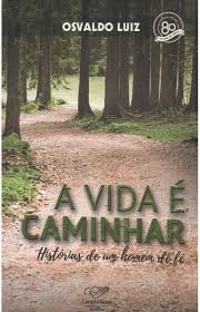 Vida e Caminhar - Historias de um Homem de Fe