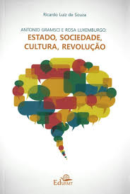 Antonio Gramsci e Rosa Luxemburgo - Estado, Sociedade, Cultura, Revolução