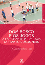Dom Bosco e Os Jogos a Fascinante Pedagogia do San