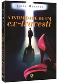 A Intimidade de um Ex Travesti