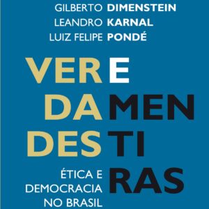 Verdades e Menturas - Etica e Democracia no Brasil