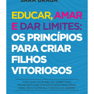 Educar Amar e Dar Limites Os Principios para Criar