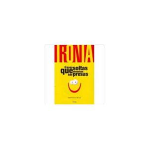 Ironia Frases Soltas Que Deveriam Ser Presas
