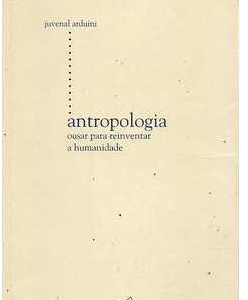 Antropologia Ousar para Reinventar a Humanidade