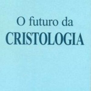O Futuro da Cristologia