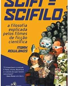 Scifi = Scifilo - Filosofia Explicada Pelos Filmes