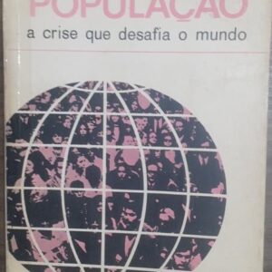 Populacao a Crise Que Desafia o Mundo
