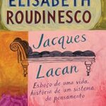 Jacques Lacan - Esboco de uma Vida Historia