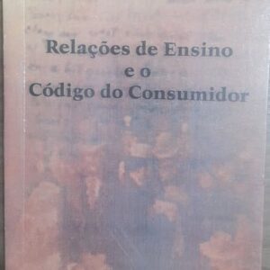 Relacoes de Ensino e o Codigo do Consumidor - Do Contrato à Qualidade dos Serviços Educacionais