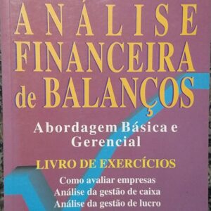 Analise Financeira de Balanços - Livro de Exercícios - Abordagem Básica e Gerencial 3ª
