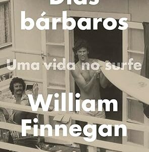 Dias Barbaros - uma Vida no Surfe