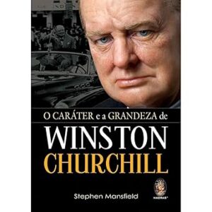 O Carater e a Grandeza de Winston Churchill