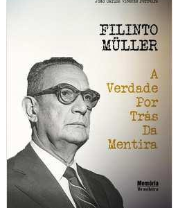 Filinto Muller a Verdade por Tras da Mentira