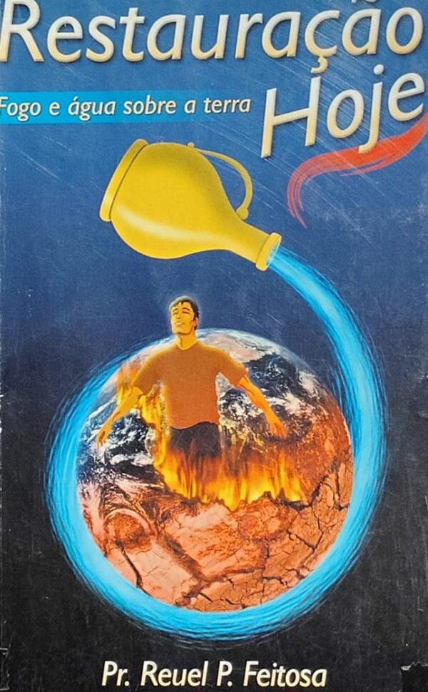Restauracao Hoje - Fogo e Agua Sobre a Terra