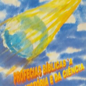Profecias Biblicas a Luz da Historia e da Ciencia