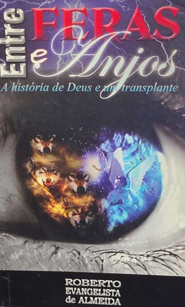 Entre Feras e Anjos - a Historia de Deus e um
