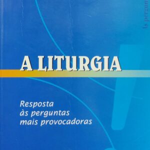 A Liturgia - Resposta As Perguntas Mais