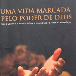 Uma Vida Marcada Pelo Poder de Deus
