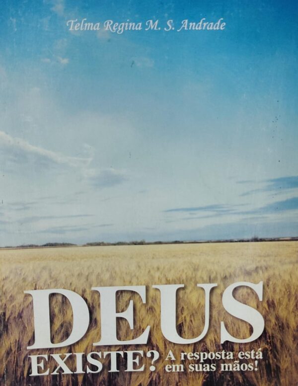Deus Existe - a Resposta Esta em Suas Maos