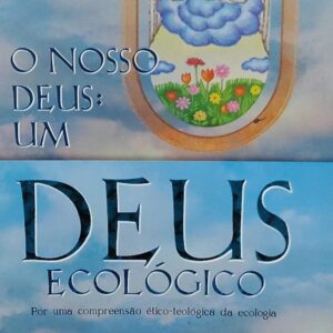 O Nosso Deus - um Deus Ecologico