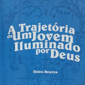 A Trajetoria de um Jovem Iluminado por Deus