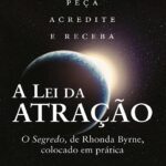 A Lei da Atracao - o Segredo Colocado em Pratica