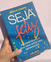 Seja Feliz - Reconstruindo Sua Vida Após Separação