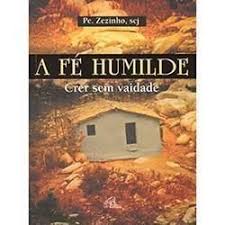 A Fe Humilde - Crer Sem Vaidade