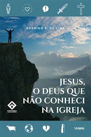 Jesus o Deus Que Nao Conheci na Igreja