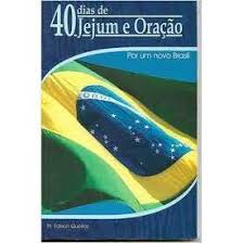 40 Dias de Jejum e Oracao - por um Novo Brasil