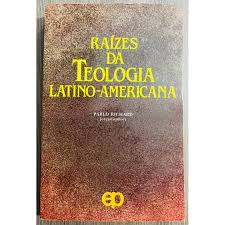 Raizes da Teologia Latino Americana