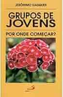 Grupos de Jovens - por Onde Comecar