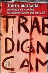 Tierra Marcada Antologia de Cuentos Latinoamericanos del Siglo XX