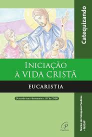 Iniciacao a Vida Crista - Eucaristia