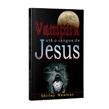 Vampira Ate o Sangue de Jesus