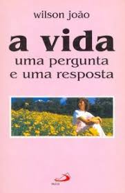 A Vida uma Pergunta e uma Resposta