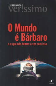 O Mundo é Bárbaro e o Que nos Temos a Ver com Isso