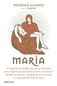 Maria - a Biografia da Mulher Que Gerou o Homem